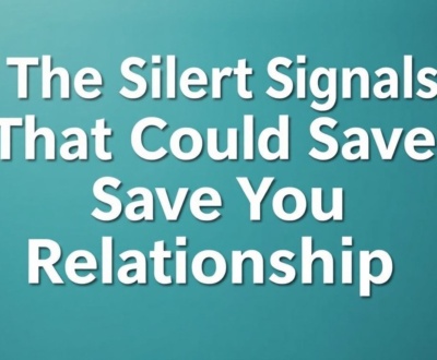 The Silent Signals That Could Save Your Relationship