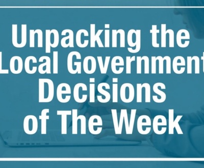 Unpacking the Biggest Local Government Decisions of the Week